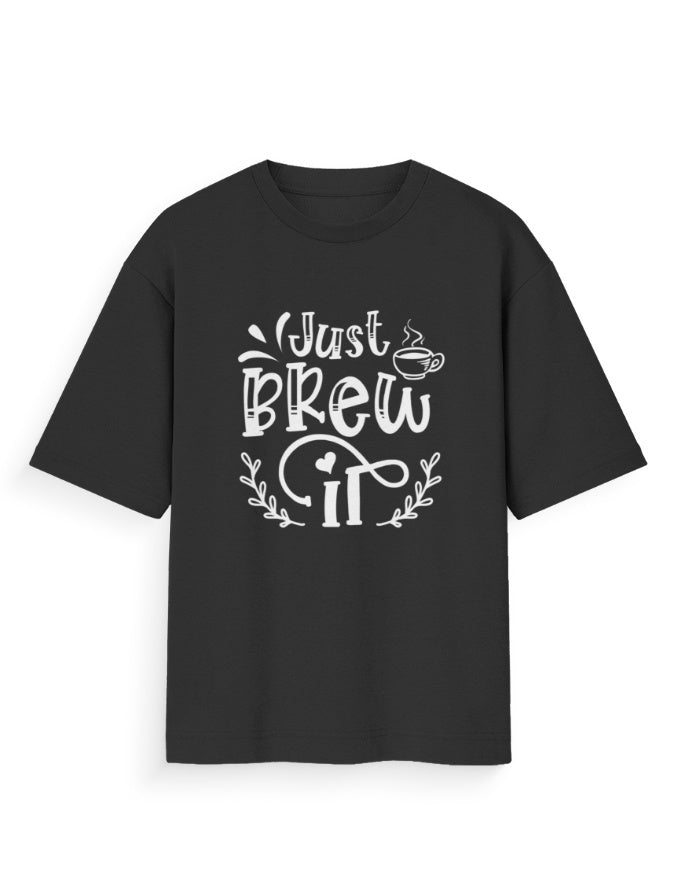 Unisex Oversized Printed T-Shirt | Just Brew It Printed Oversized T-shirt
